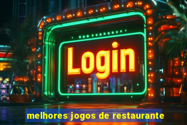 melhores jogos de restaurante